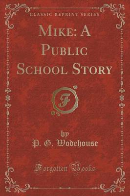 Mike: A Public School Story (Classic Reprint)
