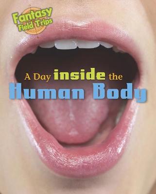 A Day Trip Inside the Human Body: Fantasy Field Trips