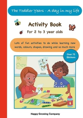 The Toddler years - A day in my life: Activity Book for 2 to 3 year olds