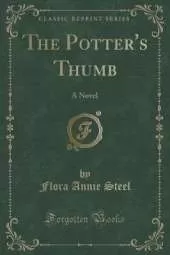 The Potter's Thumb: A Novel (Classic Reprint)