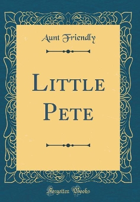 Little Pete (Classic Reprint)