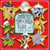 WHAT WOULD I BE