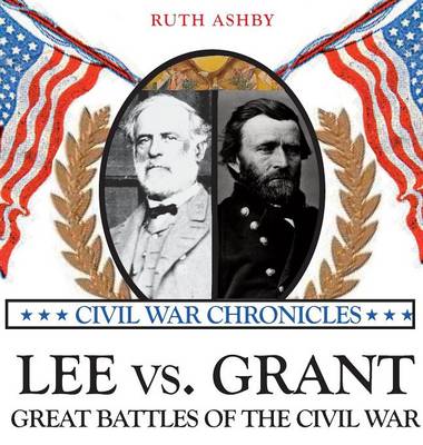 Lee Versus Grant: Great Battles of the Civil War