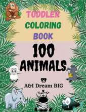 Toddler Coloring Book 100 Animals: Big, Easy, Educational Coloring Activity Book for Boys and Girls, Preschool and Kindergartner. Simple Doodling Coloring Pages with Animal Illustrations