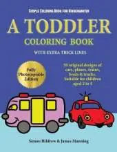 Simple Coloring Book for Kindergarten: A Toddler Coloring Book with Extra Thick Lines: 50 Original Designs of Cars, Planes, Trains, Boats, and Trucks (Suitable for Children Aged 2 to 4)