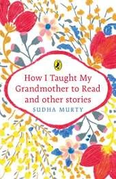 How I Taught My Grandmother to Read and Other Stories: Illustrated collection of 20+ easy to read tales about valuable life experiences with morals for children by Sudha Murty