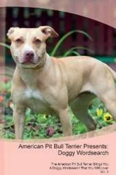 American Pit Bull Terrier Presents: Doggy Wordsearch The American Pit Bull Terrier Brings You A Doggy Wordsearch That You Will Love! Vol. 3