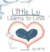 Little Lu Learns to Love: A Children's Book about Love and Kindness