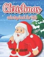 Christmas Coloring Book For Kids Ages 4-8: Cute Pages To Color With Santa Claus, Reindeer, Snowmen, Christmas Tree & More!