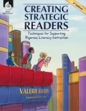 Creating Strategic Readers: Techniques for Supporting Rigorous Literacy Instruction: Techniques for Supporting Rigorous Literacy Instruction