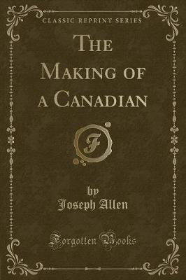 The Making of a Canadian (Classic Reprint)