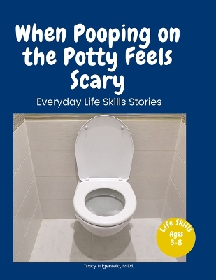 When Pooping on the Potty Feels Scary: A Story About Feeling Safe When Using the Toilet