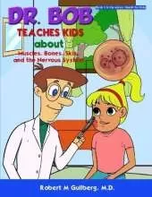 Dr. Bob Teaches Kids about Muscles, Bones, Skin, and the Nervous System