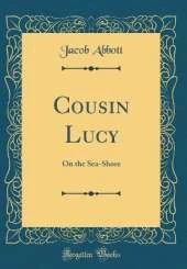 Cousin Lucy: On the Sea-Shore (Classic Reprint)