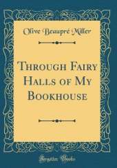 Through Fairy Halls of My Bookhouse (Classic Reprint)