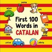 First 100 Words in Catalan: Bilingual English Catalan Picture Book for Kids with Pronunciations, Language Learning Flashcards, Dictionary for Babies, Toddlers, and Children