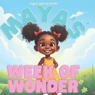 Maya's Week of Wonder: Learn, Play, and Wonder