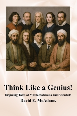 Think Like a Genius!: Inspiring Tales of Mathematicians and Scientists