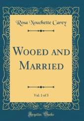 Wooed and Married, Vol. 1 of 3 (Classic Reprint)