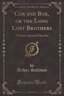 Cox and Box, or the Long Lost Brothers: A Comic Opera in One Act (Classic Reprint)