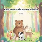 Bear Meets His Forest Friends: A gentle story about friendship, kindness, and forest adventures for children ages 3-8