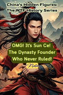OMG! It's Sun Ce! The Dynasty Founder Who Never Ruled!: China's Hidden Figures: The WTF History Series