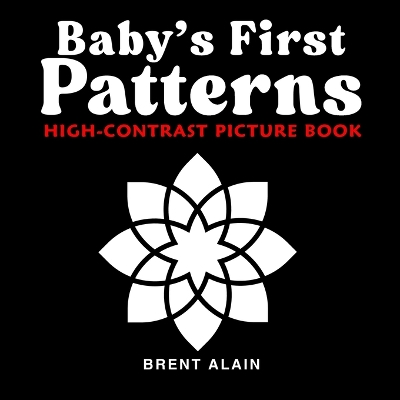 Baby's First Patterns: High-Contrast Picture Book for Newborns and Babies