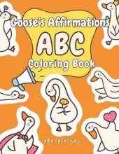 Goose's Affirmation ABC Coloring Book for Ages 4-8: Fun and Easy Goose Confidence Boost Activity Book for Children in Preschool, Kindengarten, Grade 1 & 2