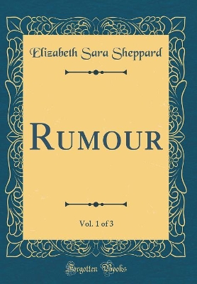 Rumour, Vol. 1 of 3 (Classic Reprint)