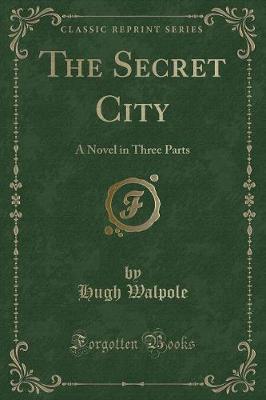 The Secret City: A Novel in Three Parts (Classic Reprint)
