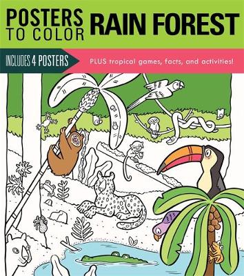 Posters to Color: Rain Forest: Includes 4 Posters Plus Tropical Games, Facts, and Activities!