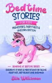 Bedtime Stories For Kids- Princesses, Fairytales & Unicorns Edition: Children's Stories & Meditations For Falling Asleep Fast, Deep Relaxation & Insomnia (Bonding At Bedtime Series)