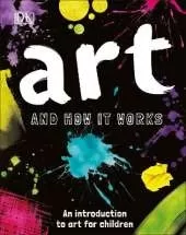 Art and How it Works: An Introduction to Art for Children