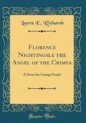 Florence Nightingale the Angel of the Crimea: A Story for Young People (Classic Reprint)