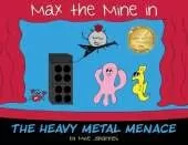 Max the Mine in the Heavy Metal Menace