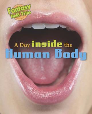 A Day Trip Inside the Human Body: Fantasy Field Trips