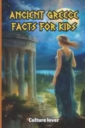 Ancient Greece for Kids: 400 Fascinating Facts from Olympus