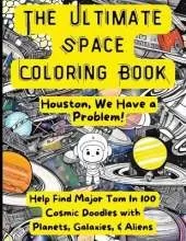 Ultimate Space Coloring Book: Houston, We Have A Problem!