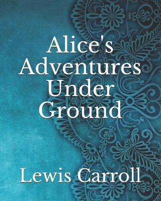Alice's Adventures Under Ground