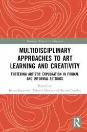 Multidisciplinary Approaches to Art Learning and Creativity: Fostering Artistic Exploration in Formal and Informal Settings
