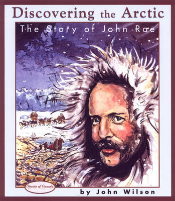 Discovering the Arctic: The Story of John Rae