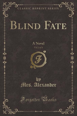 Blind Fate, Vol. 2 of 3: A Novel (Classic Reprint)