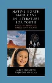 Native North Americans in Literature for Youth: A Selective Annotated Bibliography for K-12