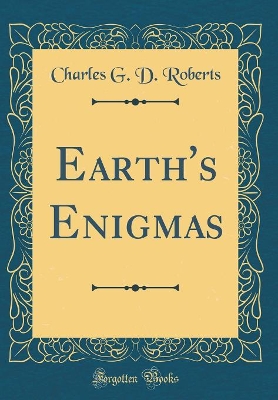 Earth's Enigmas (Classic Reprint)