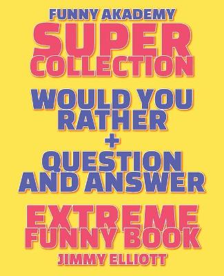 Question and Answer + Would You Rather = 258 PAGES Super Collection - Extreme Funny - Family Gift Ideas For Kids, Teens And Adults: The Book of Silly Scenarios, Challenging Choices, and Hilarious Situations the Whole Family Will Love (Game Book Gift Ideas