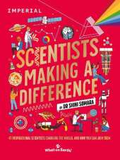 Scientists Making a Difference: 47 Inspirational Scientists Who Are Changing the World and How You Can Join Them