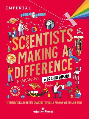 Scientists Making a Difference: 47 Inspirational Scientists Who Are Changing the World and How You Can Join Them