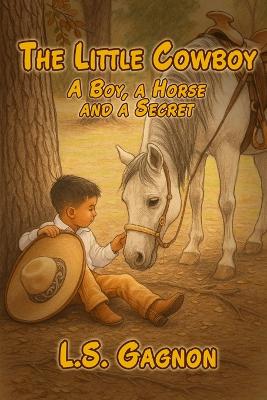 A Boy, A Horse and a Secret: The Little Cowboy Series