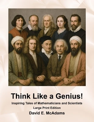 Think Like a Genius!: Inspiring Tales of Mathematicians and Scientists