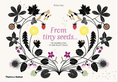 From Tiny Seeds: The Amazing Story of How Plants Travel